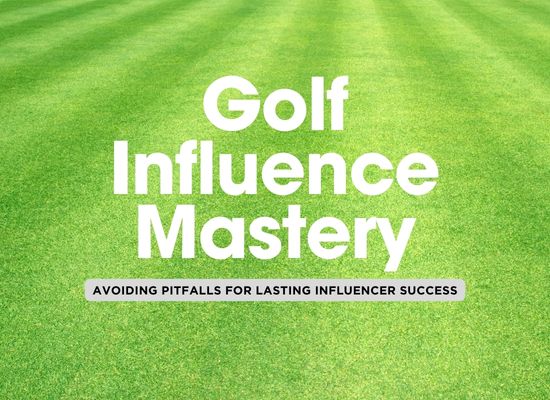 Top 10 Pitfalls to Avoid as a Golf Influencer