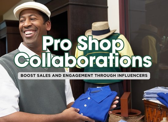 A Win/Win: How Golf Influencers Can Collaborate with Pro Shops