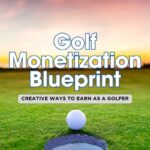 30 Proven Strategies to Monetize Your Golf Content